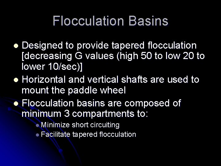 Flocculation Basins Designed to provide tapered flocculation [decreasing G values (high 50 to low