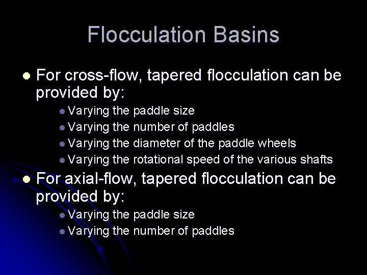 Flocculation Basins l For cross-flow, tapered flocculation can be provided by: l Varying the