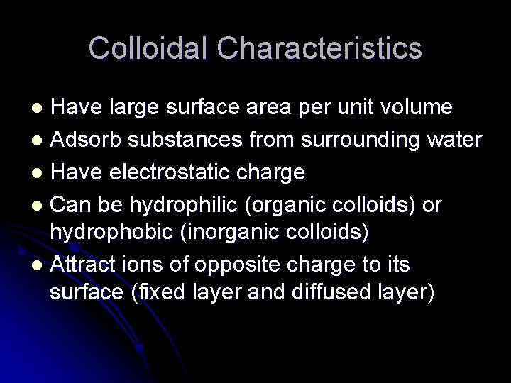 Colloidal Characteristics Have large surface area per unit volume l Adsorb substances from surrounding