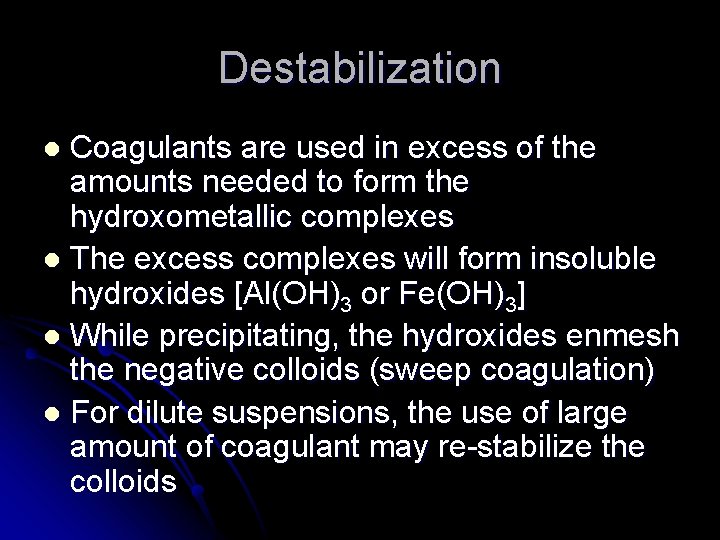 Destabilization Coagulants are used in excess of the amounts needed to form the hydroxometallic