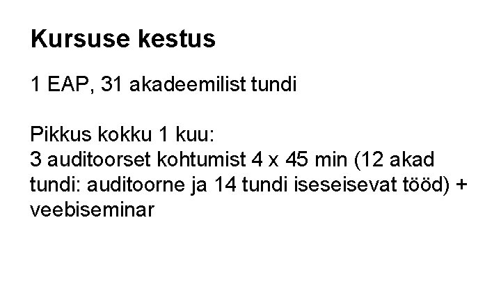 Kursuse kestus 1 EAP, 31 akadeemilist tundi Pikkus kokku 1 kuu: 3 auditoorset kohtumist