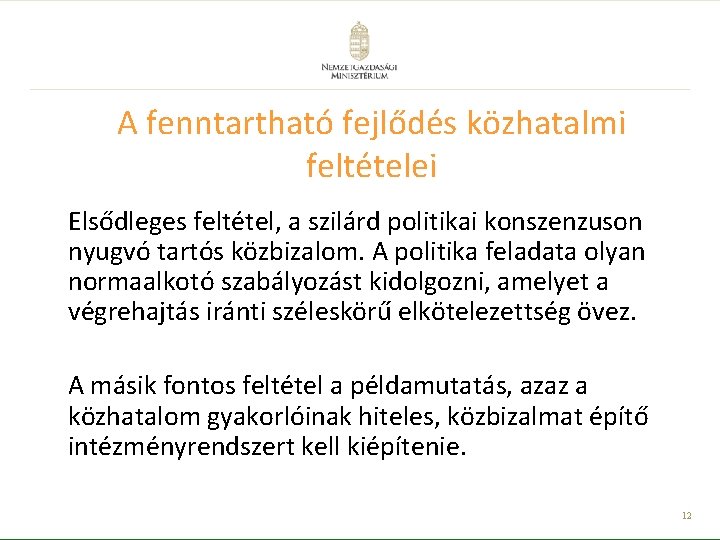 A fenntartható fejlődés közhatalmi feltételei Elsődleges feltétel, a szilárd politikai konszenzuson nyugvó tartós közbizalom.