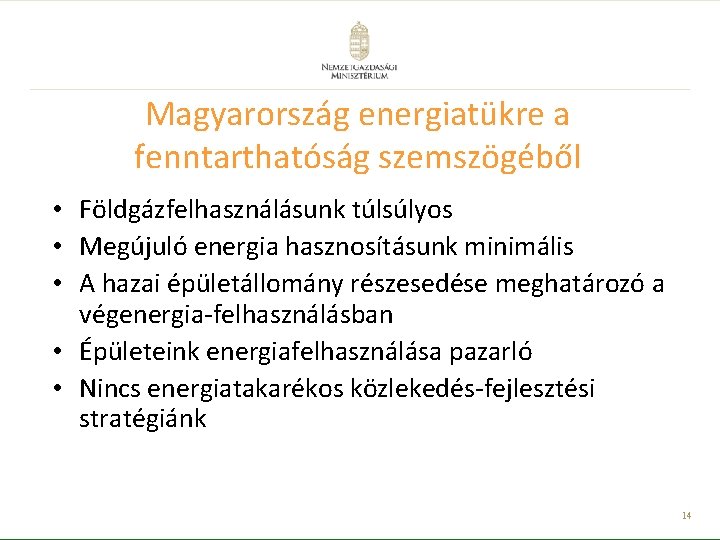 Magyarország energiatükre a fenntarthatóság szemszögéből • Földgázfelhasználásunk túlsúlyos • Megújuló energia hasznosításunk minimális •