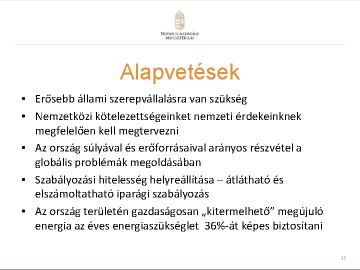 Alapvetések • Erősebb állami szerepvállalásra van szükség • Nemzetközi kötelezettségeinket nemzeti érdekeinknek megfelelően kell