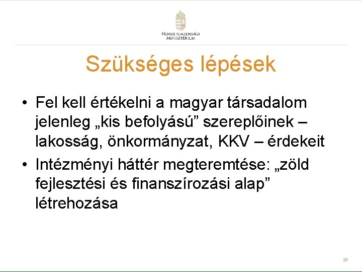 Szükséges lépések • Fel kell értékelni a magyar társadalom jelenleg „kis befolyású” szereplőinek –
