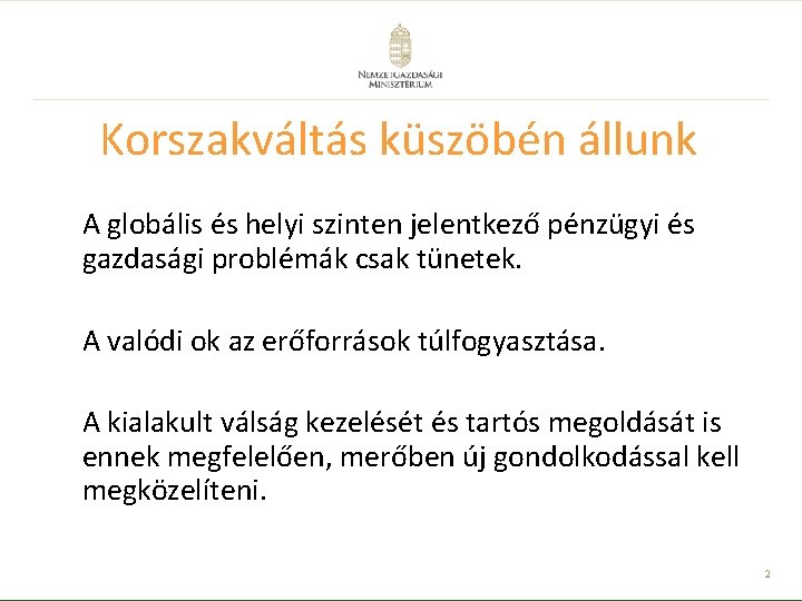 Korszakváltás küszöbén állunk A globális és helyi szinten jelentkező pénzügyi és gazdasági problémák csak