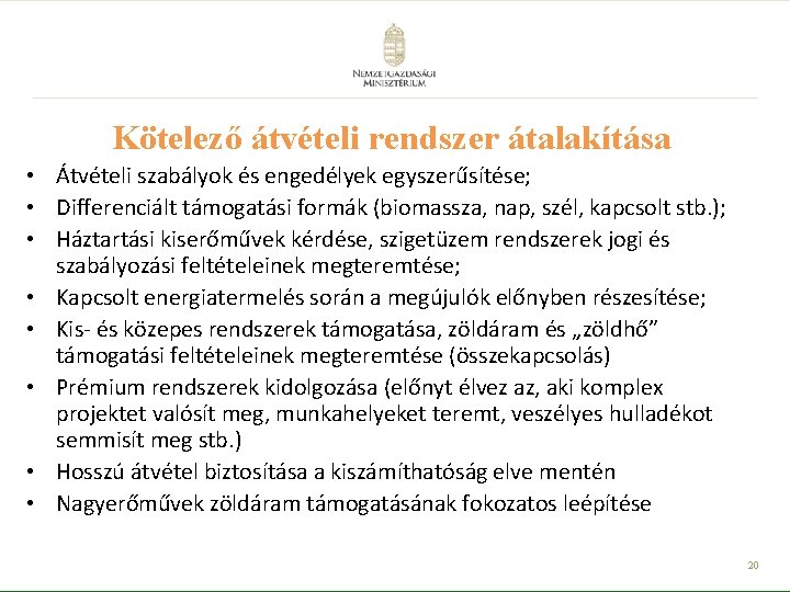 Kötelező átvételi rendszer átalakítása • Átvételi szabályok és engedélyek egyszerűsítése; • Differenciált támogatási formák