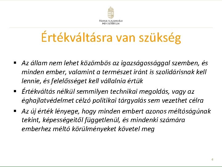 Értékváltásra van szükség § Az állam nem lehet közömbös az igazságossággal szemben, és minden