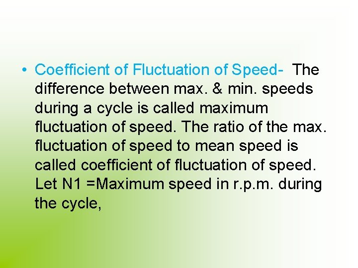  • Coefficient of Fluctuation of Speed- The difference between max. & min. speeds