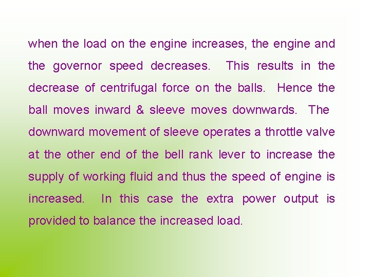 when the load on the engine increases, the engine and the governor speed decreases.