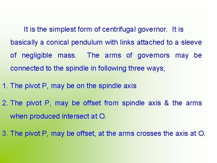 It is the simplest form of centrifugal governor. It is basically a conical pendulum