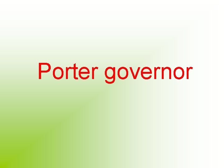 Porter governor 