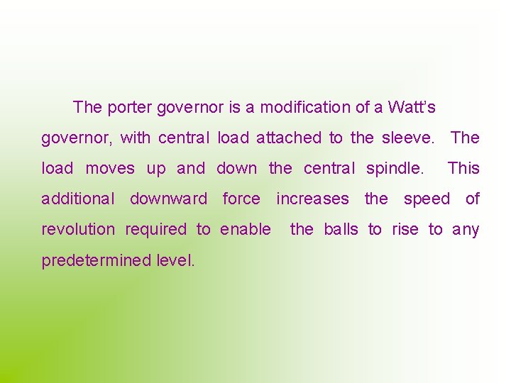 The porter governor is a modification of a Watt’s governor, with central load attached