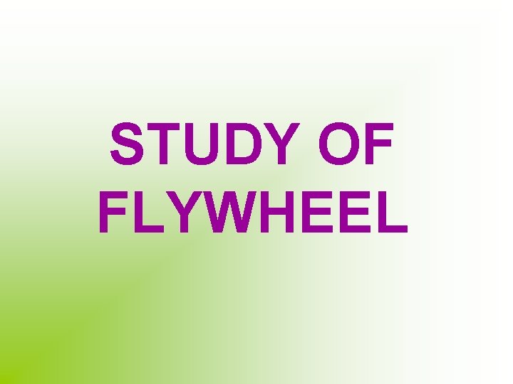 STUDY OF FLYWHEEL 