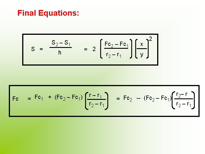 Final Equations: S = Fc S 2 – S 1 h = Fc 1