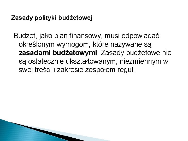 Zasady polityki budżetowej Budżet, jako plan finansowy, musi odpowiadać określonym wymogom, które nazywane są