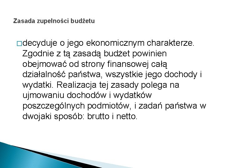 Zasada zupełności budżetu �decyduje o jego ekonomicznym charakterze. Zgodnie z tą zasadą budżet powinien