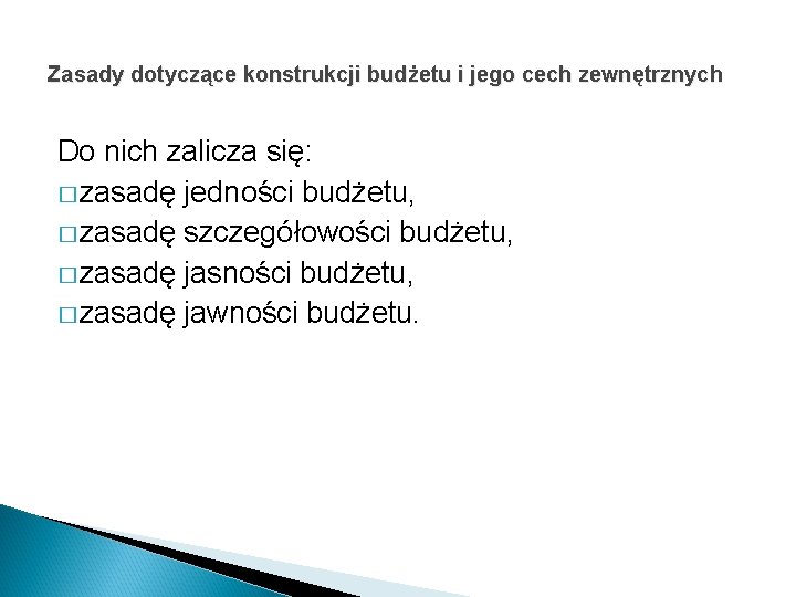 Zasady dotyczące konstrukcji budżetu i jego cech zewnętrznych Do nich zalicza się: � zasadę