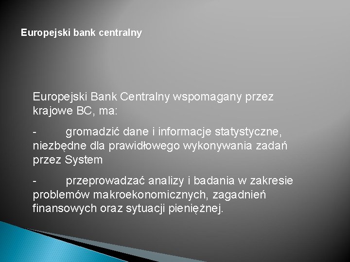 Europejski bank centralny Europejski Bank Centralny wspomagany przez krajowe BC, ma: gromadzić dane i