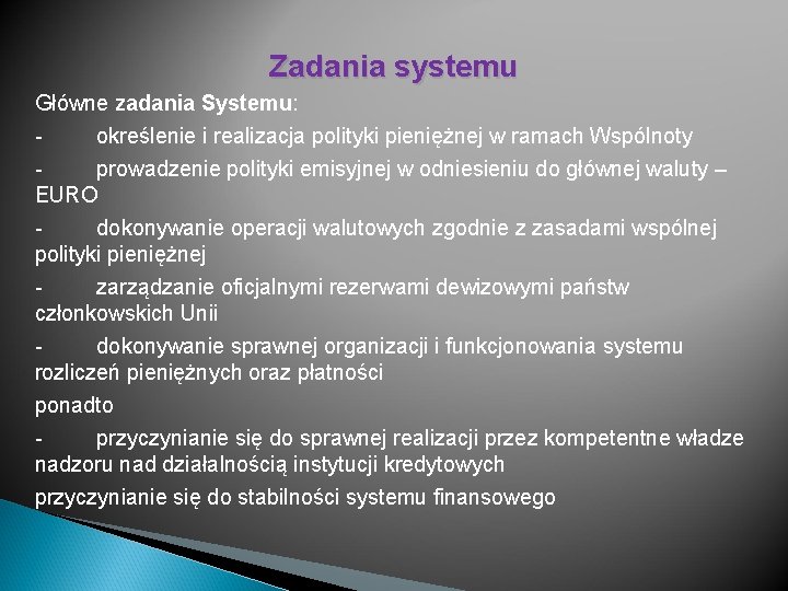 Zadania systemu Główne zadania Systemu: określenie i realizacja polityki pieniężnej w ramach Wspólnoty prowadzenie