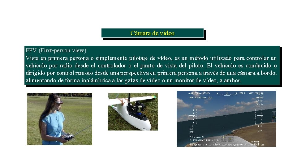 Cámara de video FPV (First-person view) Vista en primera persona o simplemente pilotaje de Cámara de video FPV (First-person view) Vista en primera persona o simplemente pilotaje de