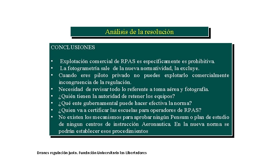 Análisis de la resolución CONCLUSIONES • Explotación comercial de RPAS es específicamente es prohibitiva.