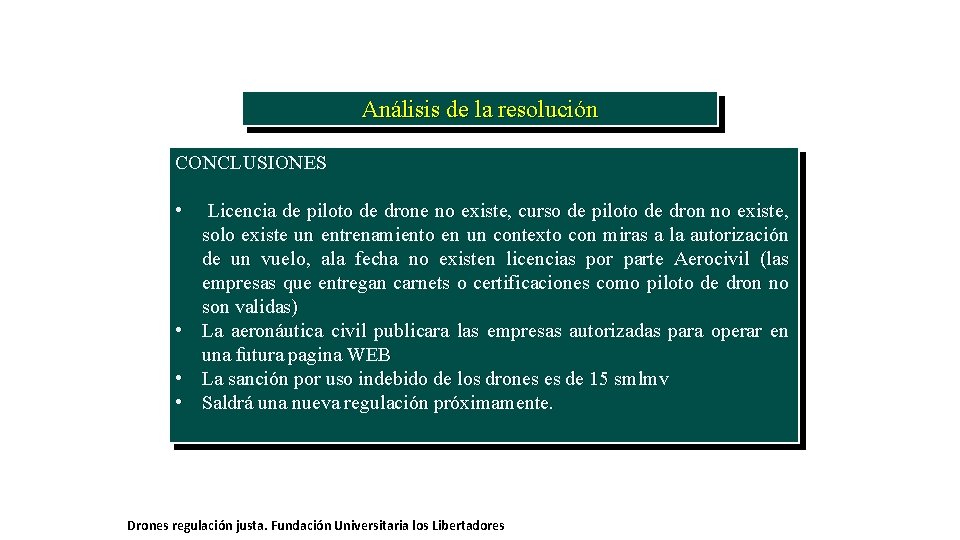 Análisis de la resolución CONCLUSIONES • Licencia de piloto de drone no existe, curso