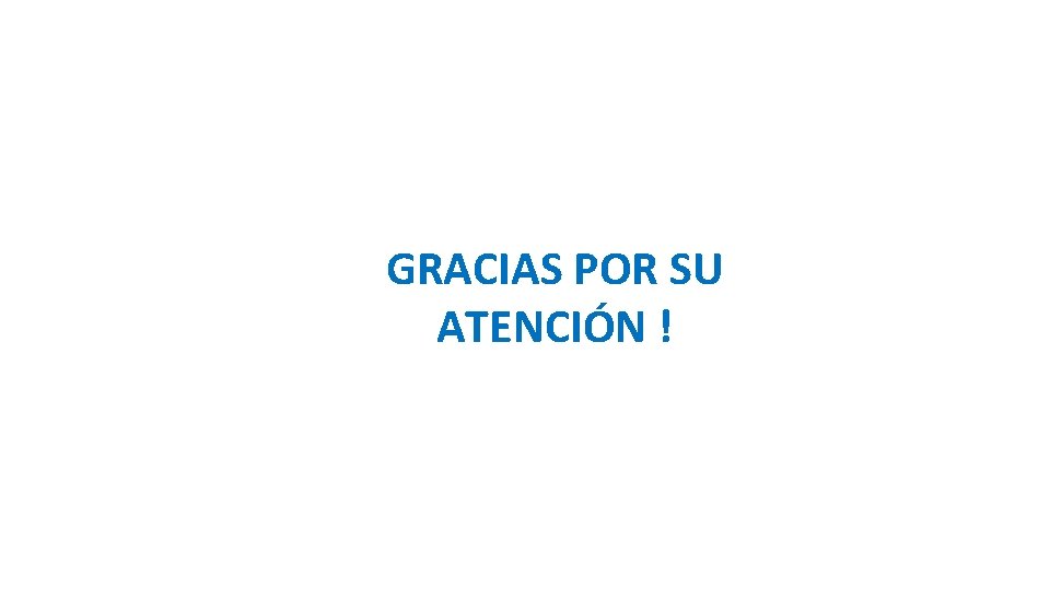 GRACIAS POR SU ATENCIÓN ! GRACIAS POR SU ATENCIÓN !