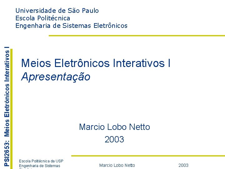 I – Apresentação PSI 2653: Meios Eletrônicos Interativos I Universidade de São Paulo Escola