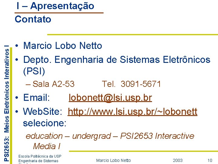 PSI 2653: Meios Eletrônicos Interativos I I – Apresentação Contato • Marcio Lobo Netto