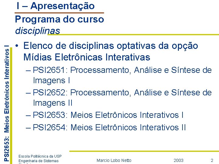 PSI 2653: Meios Eletrônicos Interativos I I – Apresentação Programa do curso disciplinas •