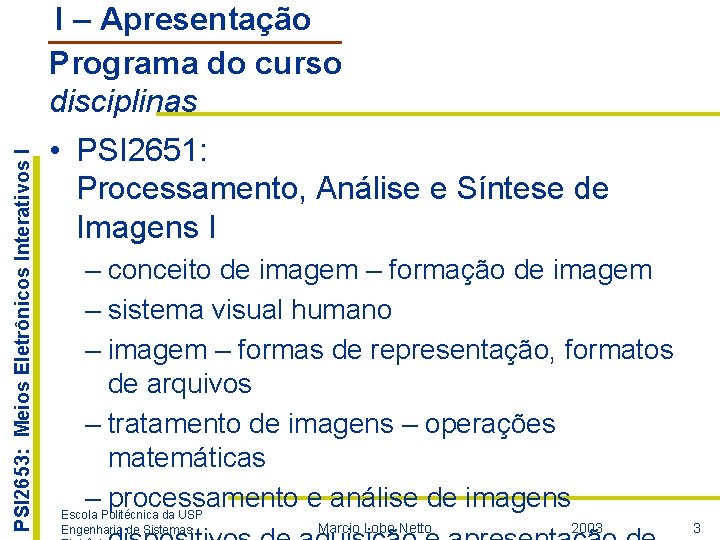 PSI 2653: Meios Eletrônicos Interativos I I – Apresentação Programa do curso disciplinas •