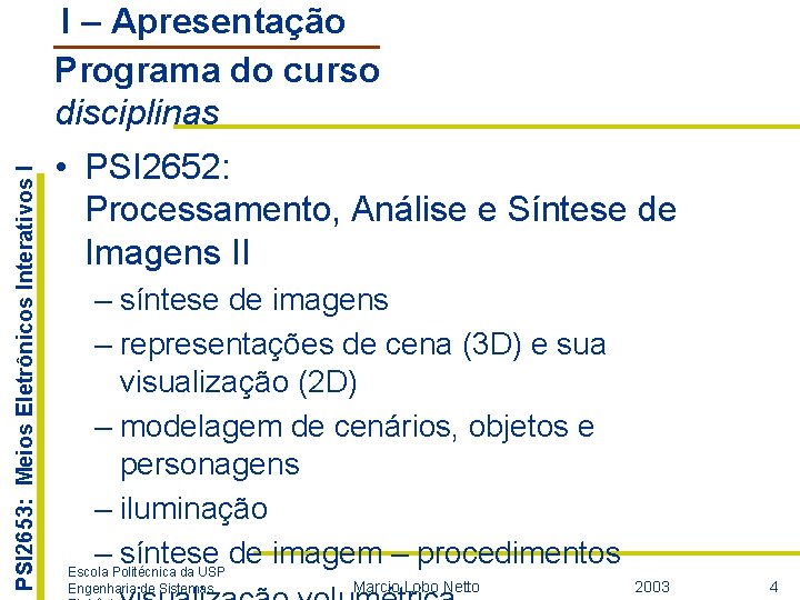 PSI 2653: Meios Eletrônicos Interativos I I – Apresentação Programa do curso disciplinas •