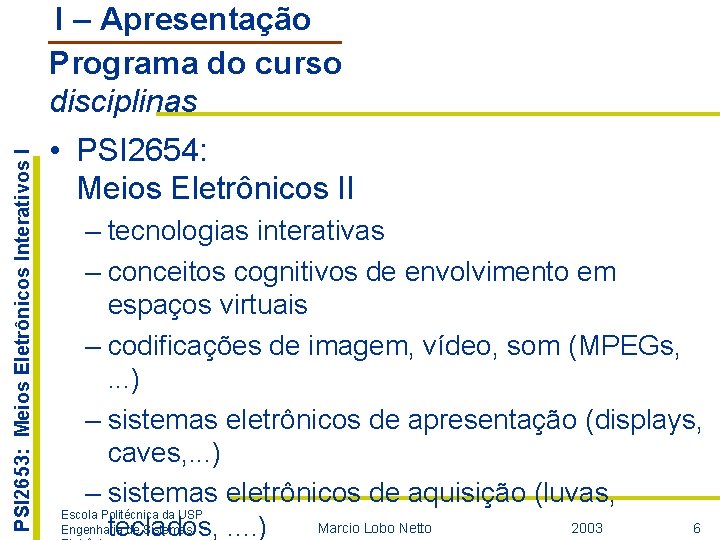 PSI 2653: Meios Eletrônicos Interativos I I – Apresentação Programa do curso disciplinas •