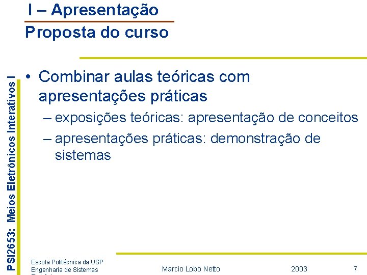 PSI 2653: Meios Eletrônicos Interativos I I – Apresentação Proposta do curso • Combinar