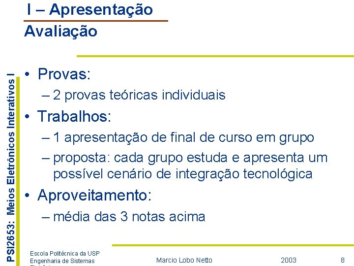 PSI 2653: Meios Eletrônicos Interativos I I – Apresentação Avaliação • Provas: – 2