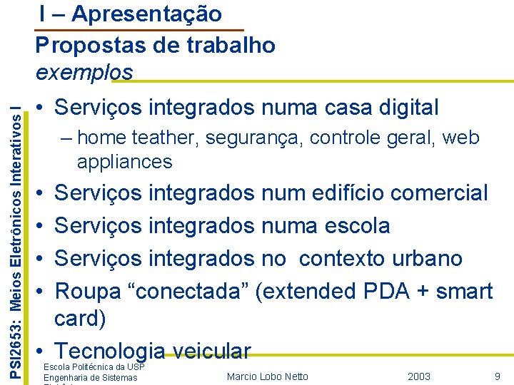 PSI 2653: Meios Eletrônicos Interativos I I – Apresentação Propostas de trabalho exemplos •