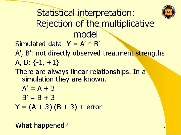 Statistical interpretation: Rejection of the multiplicative model Simulated data: Y = A’ * B’