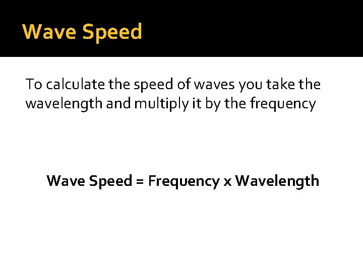 Wave Speed To calculate the speed of waves you take the wavelength and multiply