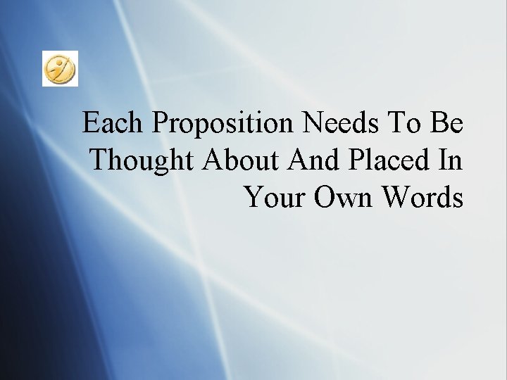 Each Proposition Needs To Be Thought About And Placed In Your Own Words 