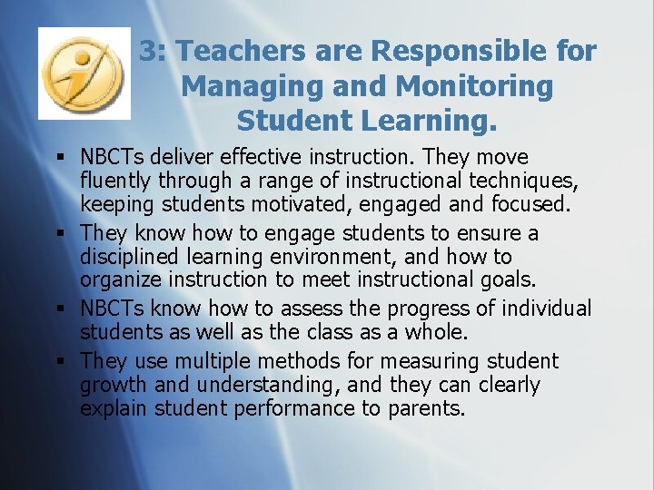 3: Teachers are Responsible for Managing and Monitoring Student Learning. § NBCTs deliver effective