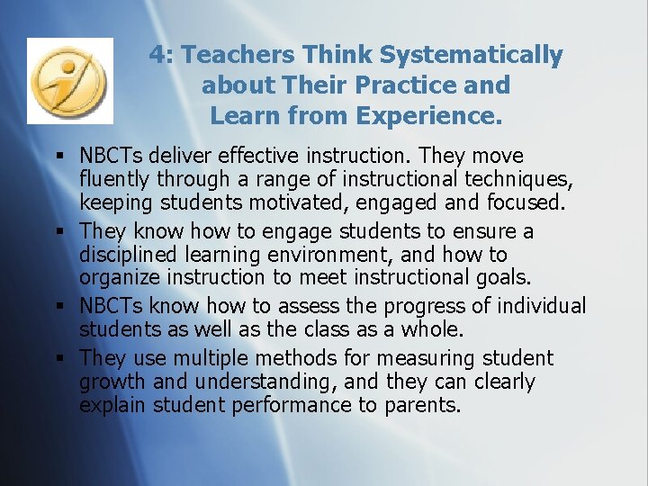 4: Teachers Think Systematically about Their Practice and Learn from Experience. § NBCTs deliver