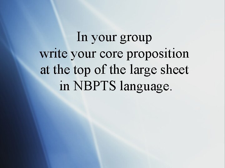 In your group write your core proposition at the top of the large sheet