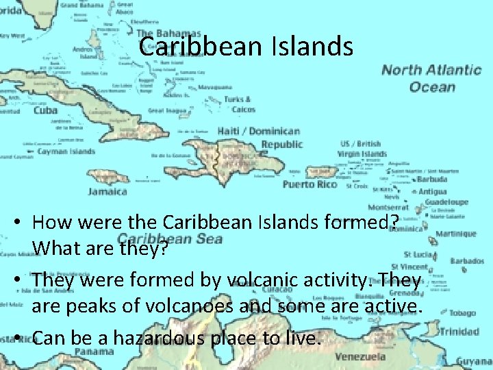 Caribbean Islands • How were the Caribbean Islands formed? What are they? • They