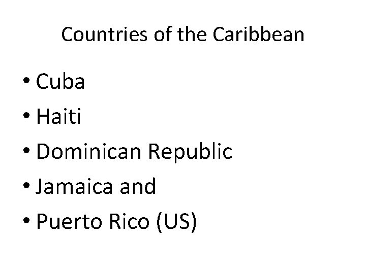 Countries of the Caribbean • Cuba • Haiti • Dominican Republic • Jamaica and