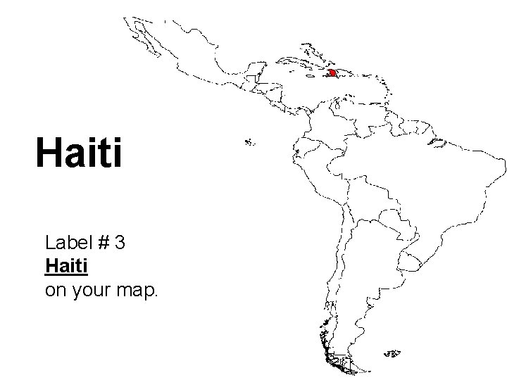 Haiti Label # 3 Haiti on your map. 