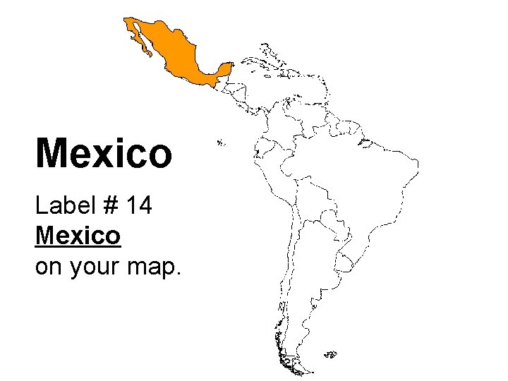 Mexico Label # 14 Mexico on your map. 