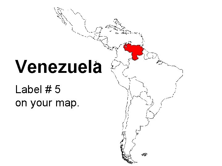 Venezuela Label # 5 on your map. 