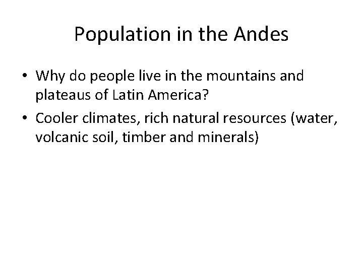Population in the Andes • Why do people live in the mountains and plateaus