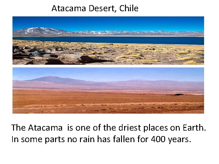 Atacama Desert, Chile The Atacama is one of the driest places on Earth. In